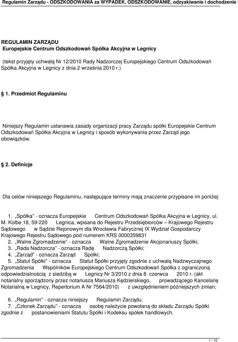 Przedmiot Regulaminu Niniejszy Regulamin ustanawia zasady organizacji pracy Zarządu spółki Europejskie Centrum Odszkodowań Spółka Akcyjna w Legnicy i sposób wykonywania przez Zarząd jego obowiązków.