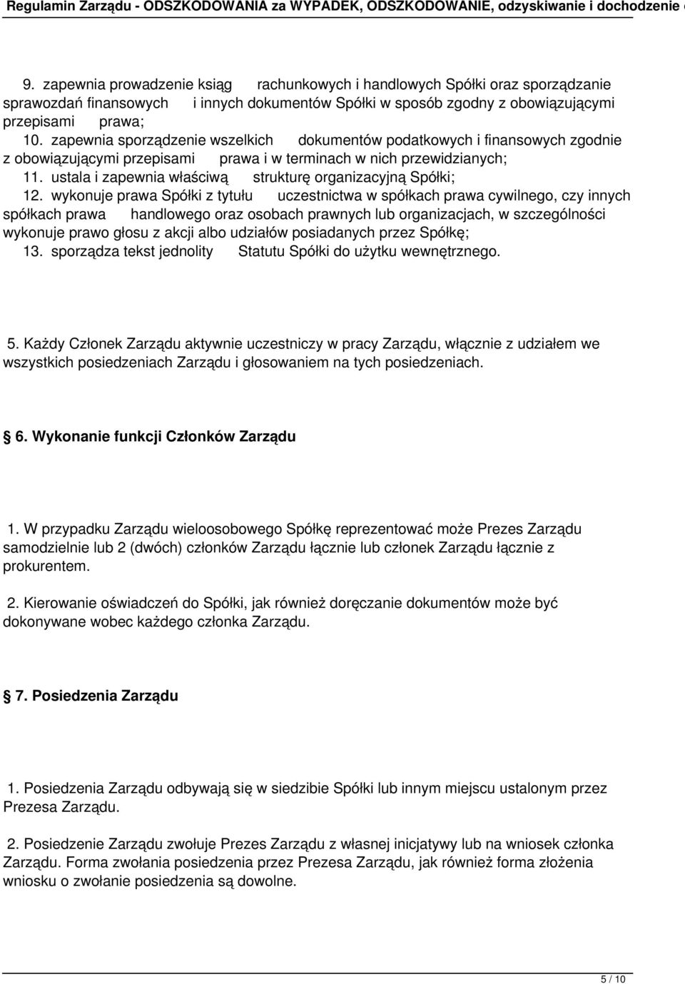 ustala i zapewnia właściwą strukturę organizacyjną Spółki; 12.