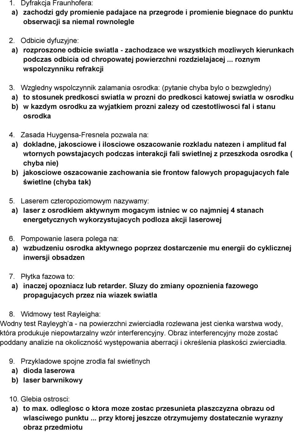 Wzgledny wspolczynnik zalamania osrodka: (pytanie chyba bylo o bezwgledny) a) to stosunek predkosci swiatla w prozni do predkosci katowej swiatla w osrodku b) w kazdym osrodku za wyjatkiem prozni