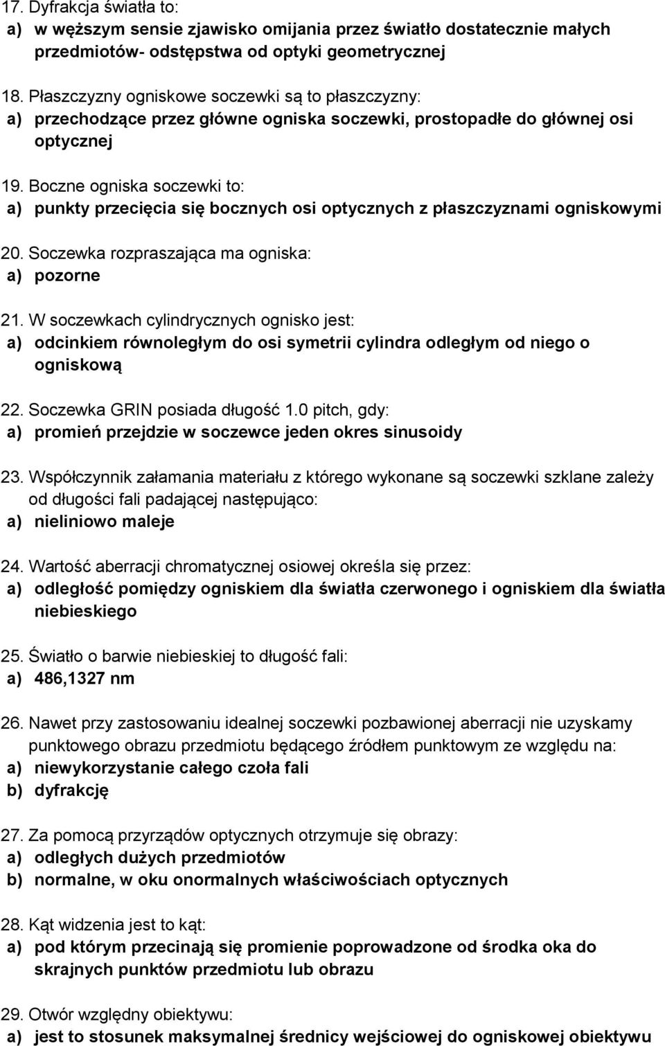 Boczne ogniska soczewki to: a) punkty przecięcia się bocznych osi optycznych z płaszczyznami ogniskowymi 20. Soczewka rozpraszająca ma ogniska: a) pozorne 21.