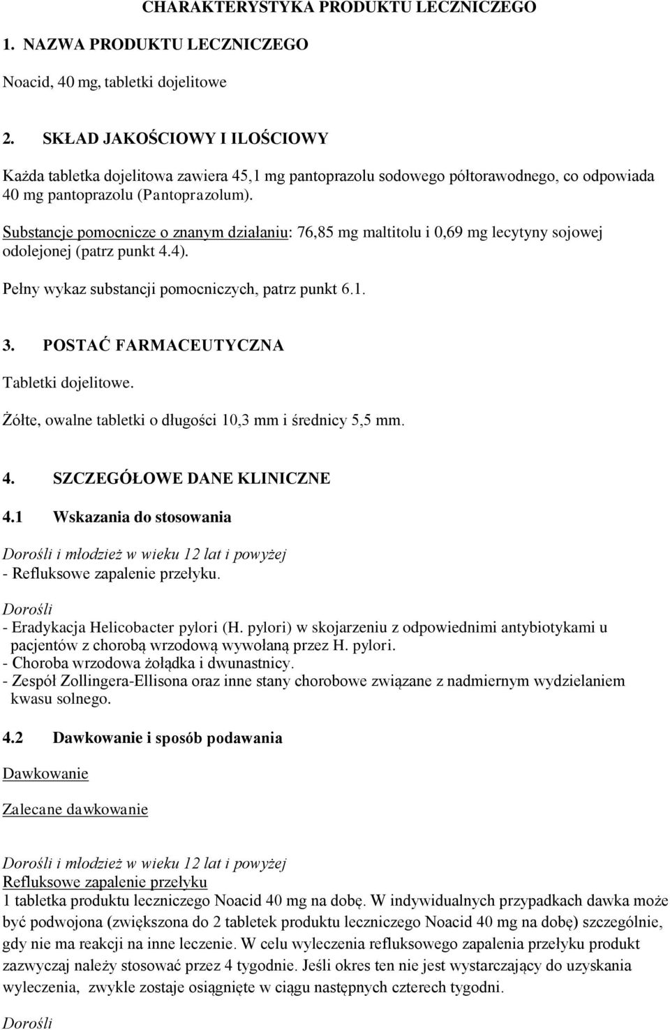 Substancje pomocnicze o znanym działaniu: 76,85 mg maltitolu i 0,69 mg lecytyny sojowej odolejonej (patrz punkt 4.4). Pełny wykaz substancji pomocniczych, patrz punkt 6.1. 3.