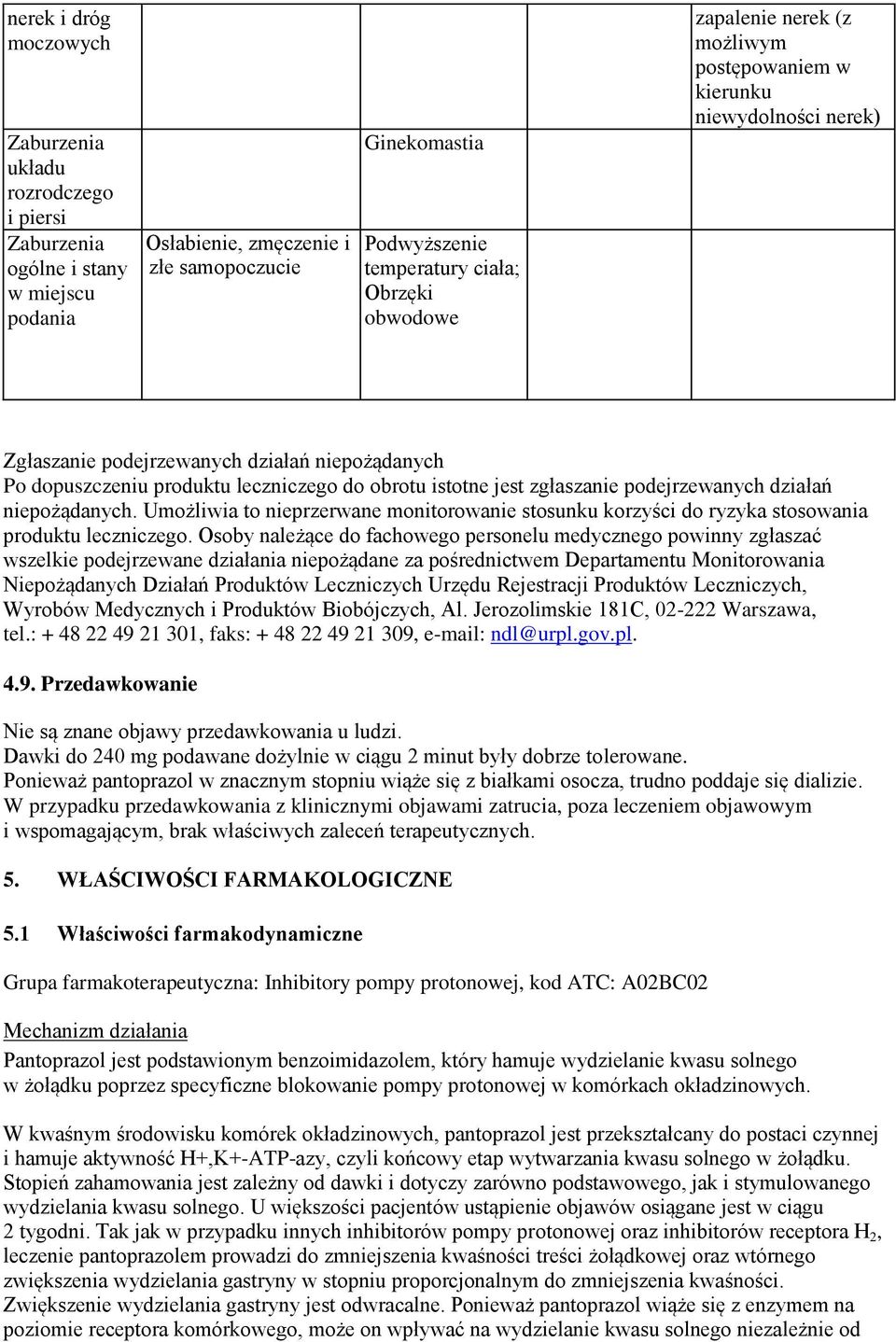 działań niepożądanych. Umożliwia to nieprzerwane monitorowanie stosunku korzyści do ryzyka stosowania produktu leczniczego.