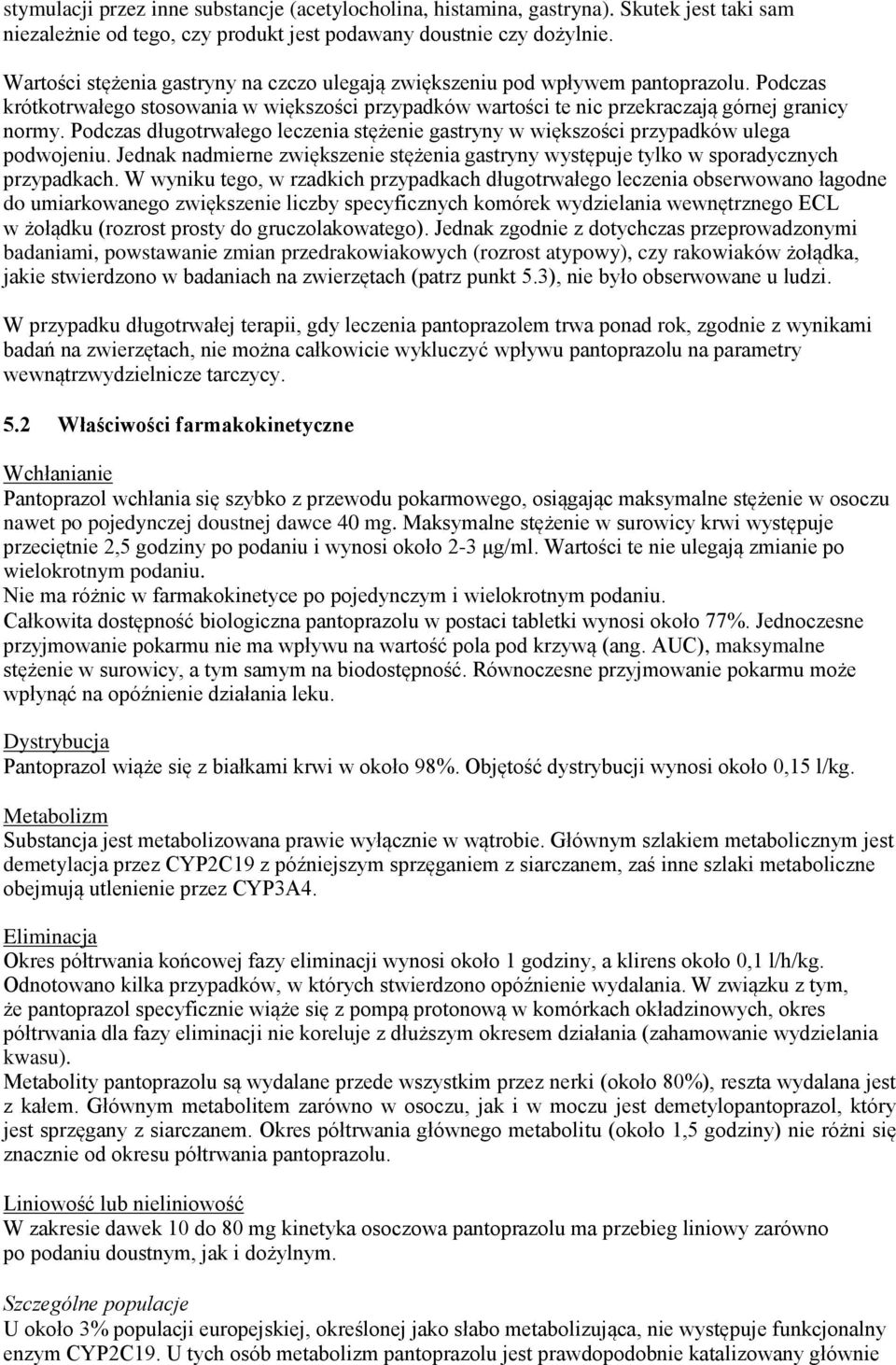 Podczas długotrwałego leczenia stężenie gastryny w większości przypadków ulega podwojeniu. Jednak nadmierne zwiększenie stężenia gastryny występuje tylko w sporadycznych przypadkach.