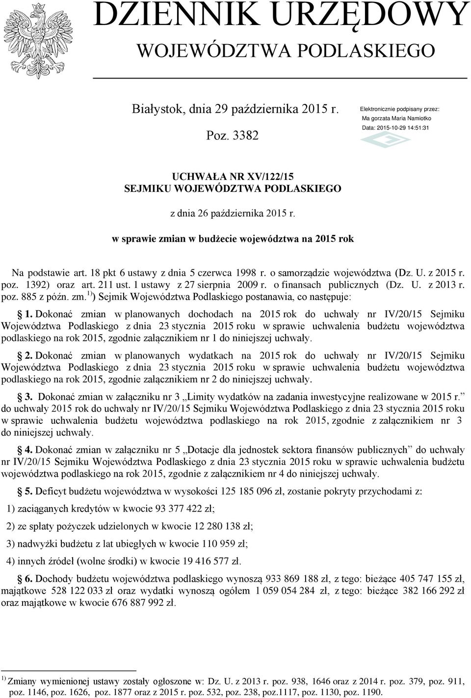 1 ustawy z 27 serpna 29 r. o fnansach publcznych (Dz. U. z 213 r. poz. 885 z późn. zm. 1) ) Sejmk Województwa Podlaskego postanawa, co następuje: 1.