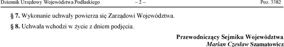 Wykonane uchwały powerza sę Zarządow Województwa.