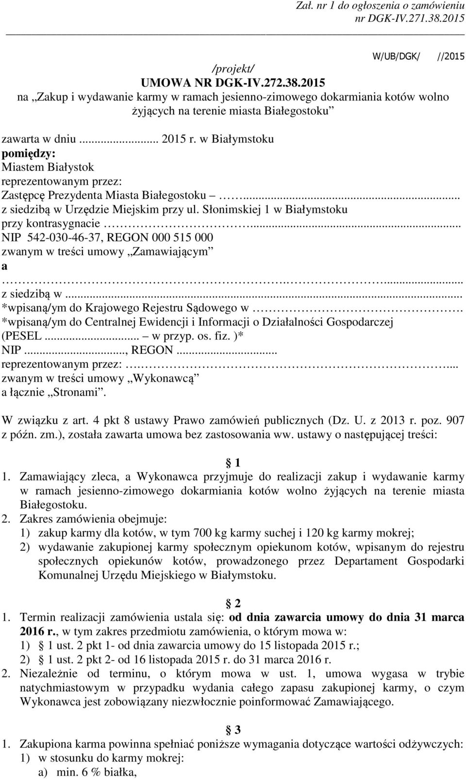 Słonimskiej 1 w Białymstoku przy kontrasygnacie... NIP 542-030-46-37, REGON 000 515 000 zwanym w treści umowy Zamawiającym a.... z siedzibą w... *wpisaną/ym do Krajowego Rejestru Sądowego w.