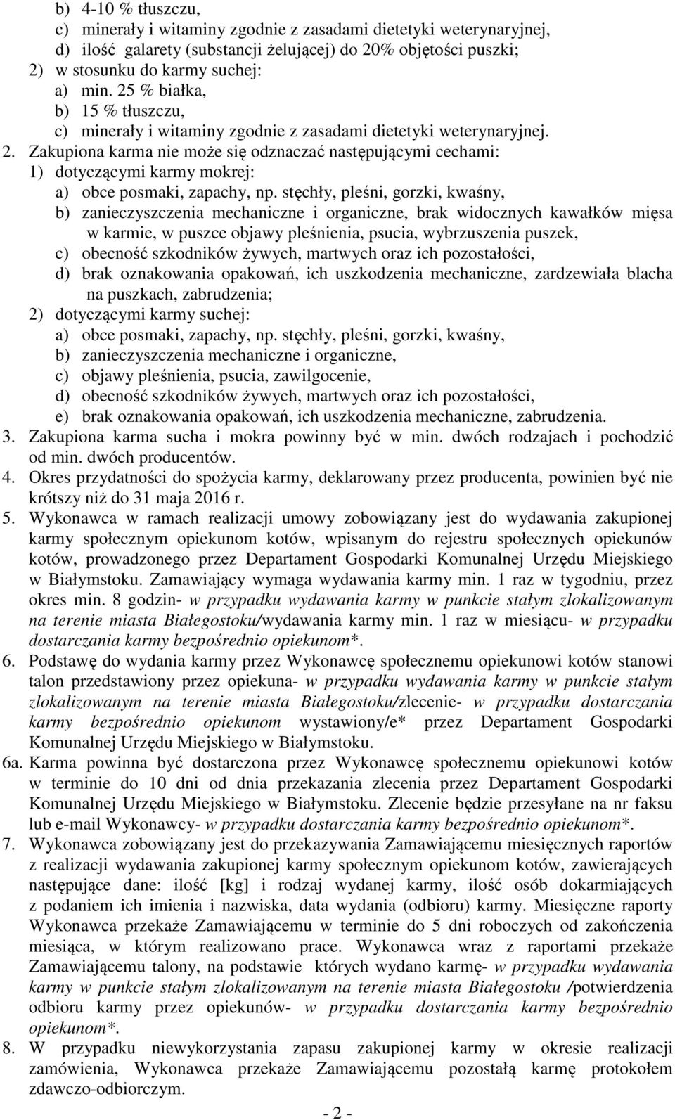 Zakupiona karma nie może się odznaczać następującymi cechami: 1) dotyczącymi karmy mokrej: a) obce posmaki, zapachy, np.