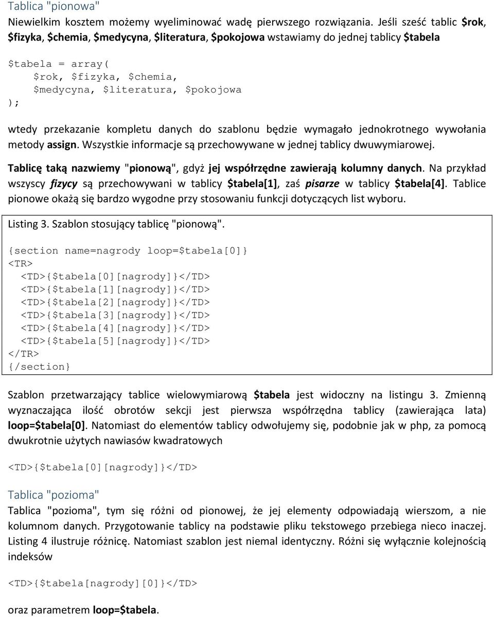 przekazanie kompletu danych do szablonu będzie wymagało jednokrotnego wywołania metody assign. Wszystkie informacje są przechowywane w jednej tablicy dwuwymiarowej.