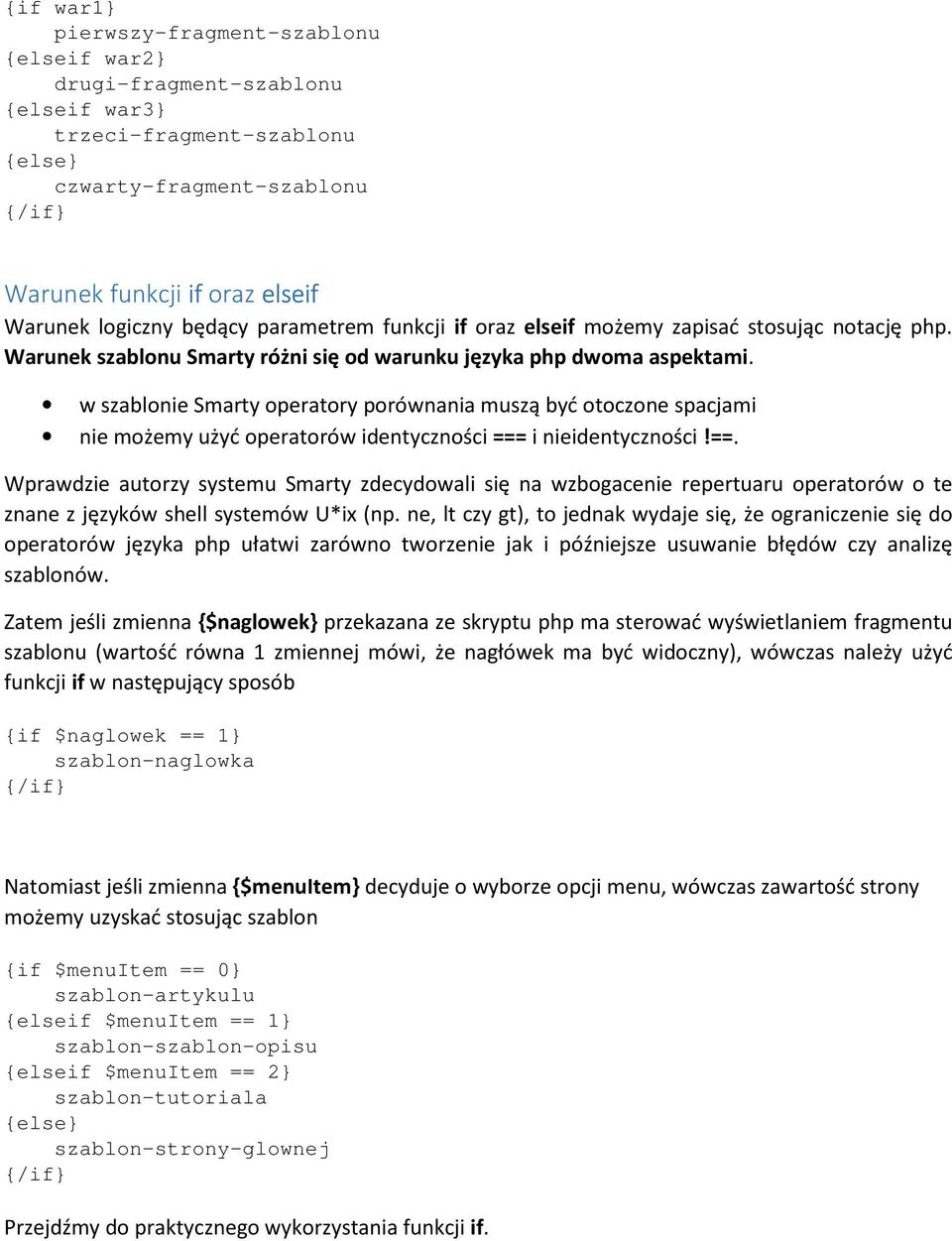 w szablonie Smarty operatory porównania muszą być otoczone spacjami nie możemy użyć operatorów identyczności ===