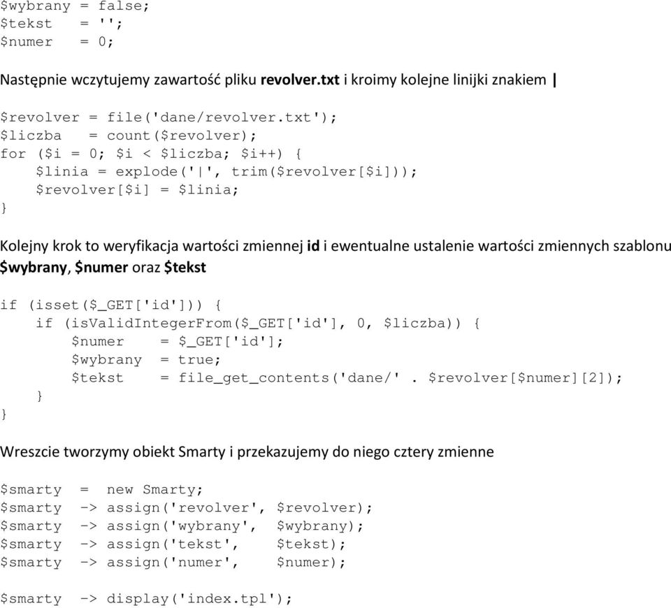 ewentualne ustalenie wartości zmiennych szablonu $wybrany, $numer oraz $tekst if (isset($_get['id'])) { if (isvalidintegerfrom($_get['id'], 0, $liczba)) { $numer = $_GET['id']; $wybrany = true;