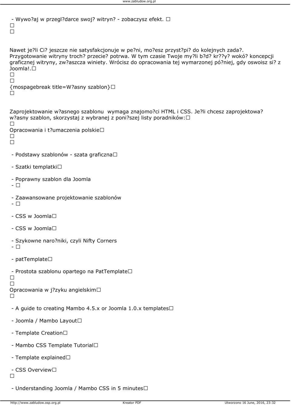 asny szablon} Zaprojektowanie w?asnego szablonu wymaga znajomo?ci HTML i CSS. Je?li chcesz zaprojektowa? w?asny szablon, skorzystaj z wybranej z poni?szej listy poradników: Opracowania i t?