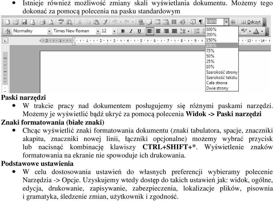 Możemy je wyświetlić bądź ukryć za pomocą polecenia Widok -> Paski narzędzi Znaki formatowania (białe znaki) Chcąc wyświetlić znaki formatowania dokumentu (znaki tabulatora, spacje, znaczniki