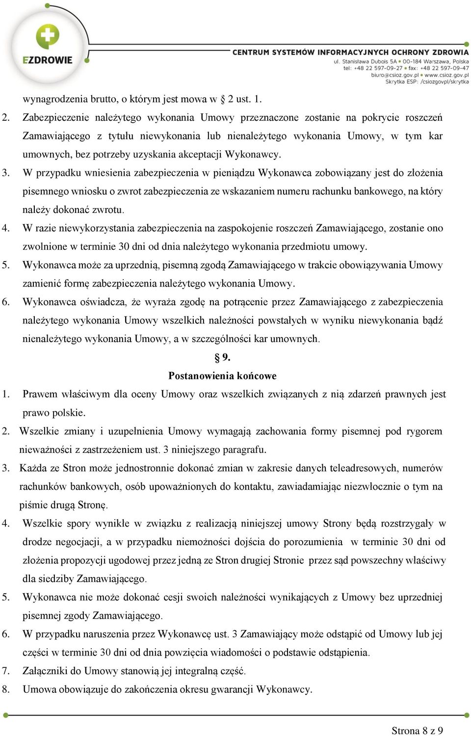 Zabezpieczenie należytego wykonania Umowy przeznaczone zostanie na pokrycie roszczeń Zamawiającego z tytułu niewykonania lub nienależytego wykonania Umowy, w tym kar umownych, bez potrzeby uzyskania