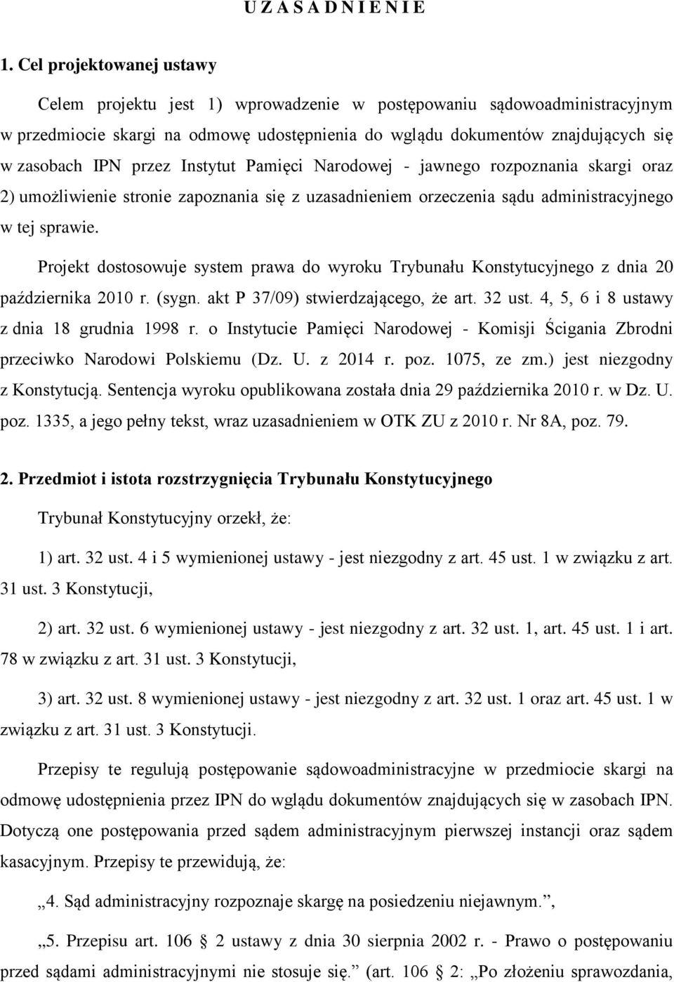 przez Instytut Pamięci Narodowej - jawnego rozpoznania skargi oraz 2) umożliwienie stronie zapoznania się z uzasadnieniem orzeczenia sądu administracyjnego w tej sprawie.