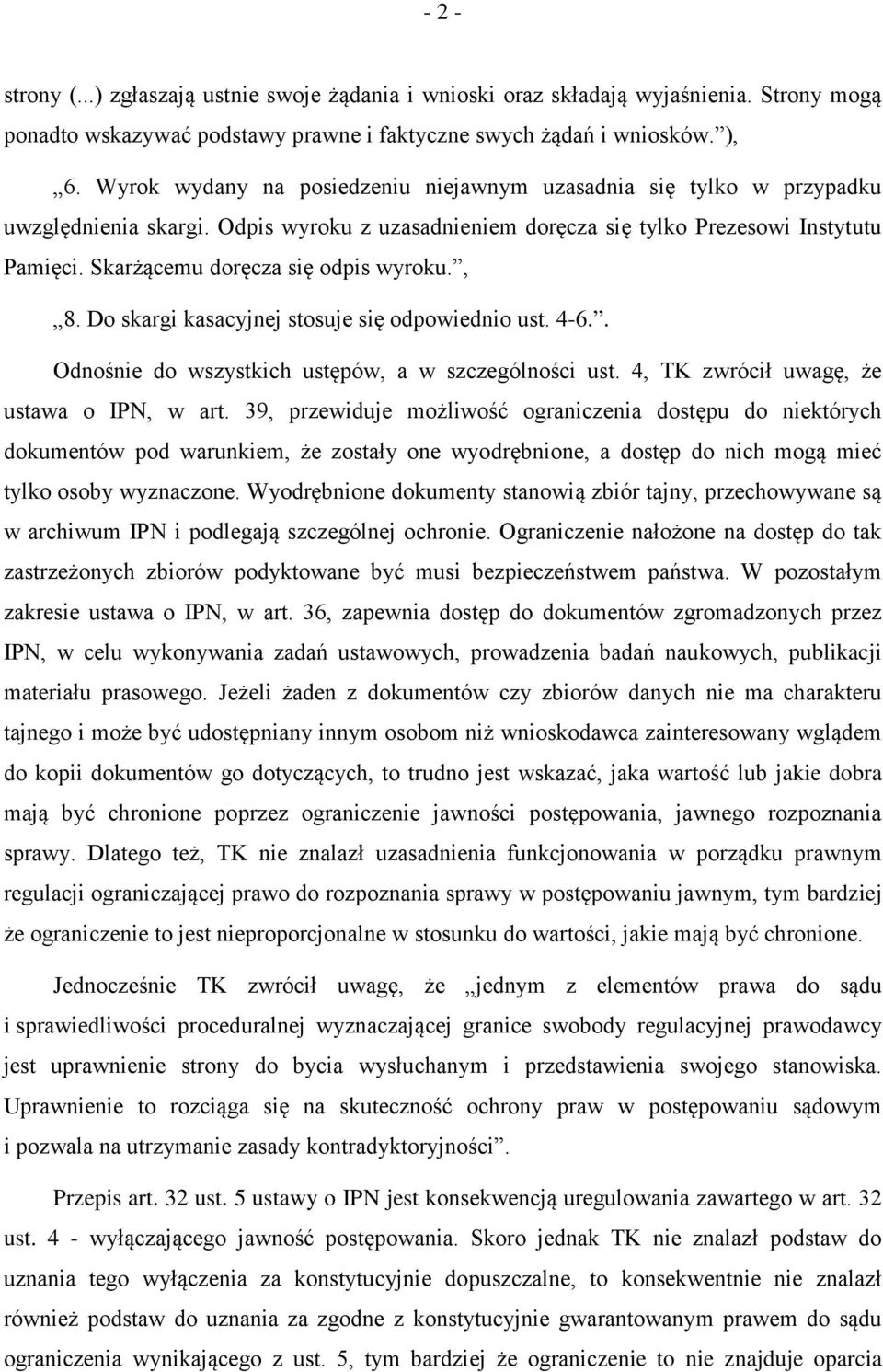 Skarżącemu doręcza się odpis wyroku., 8. Do skargi kasacyjnej stosuje się odpowiednio ust. 4-6.. Odnośnie do wszystkich ustępów, a w szczególności ust. 4, TK zwrócił uwagę, że ustawa o IPN, w art.