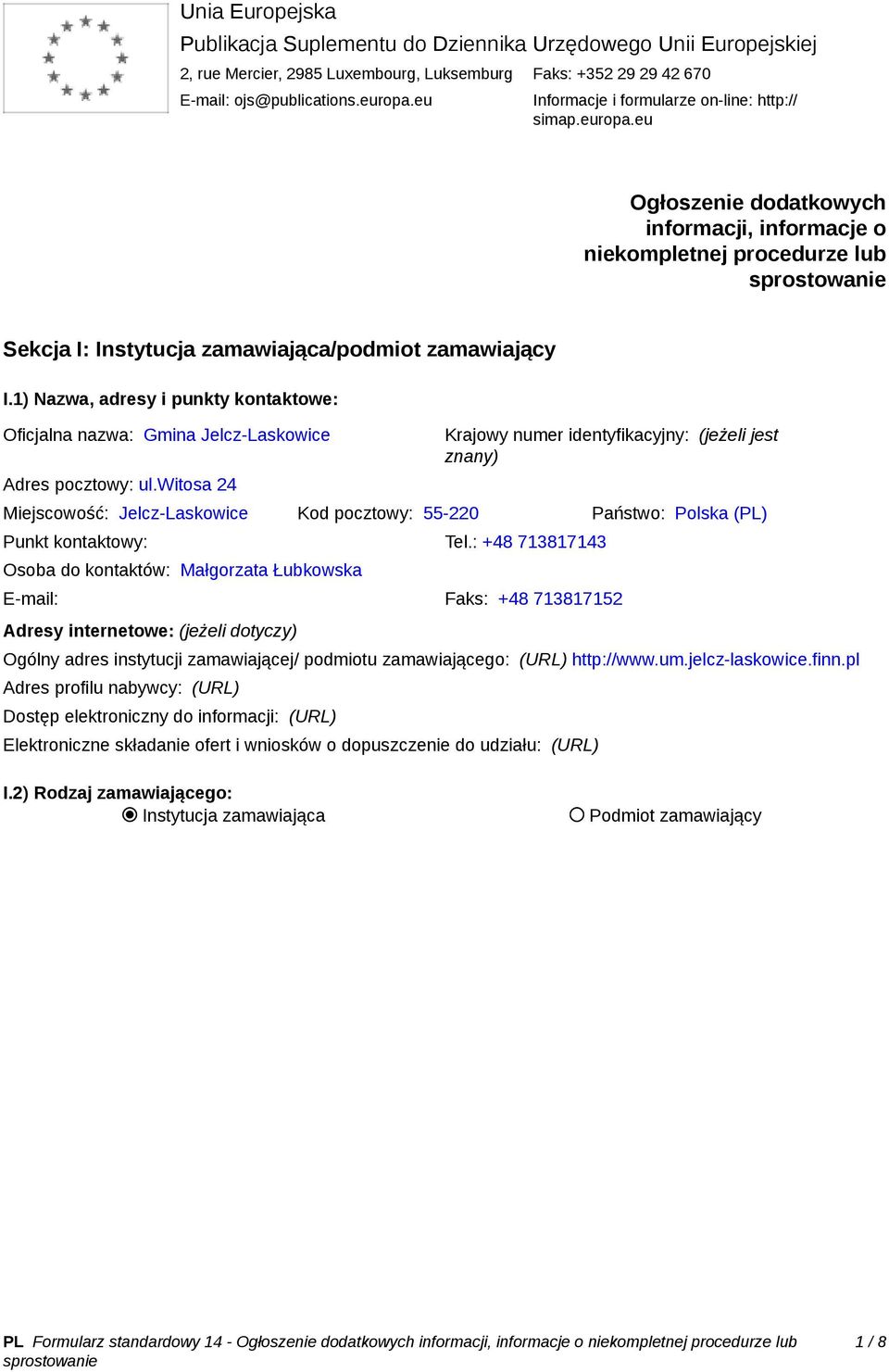 1) Nazwa, adresy i punkty kontaktowe: Oficjalna nazwa: Gmina Jelcz-Laskowice Adres pocztowy: ul.