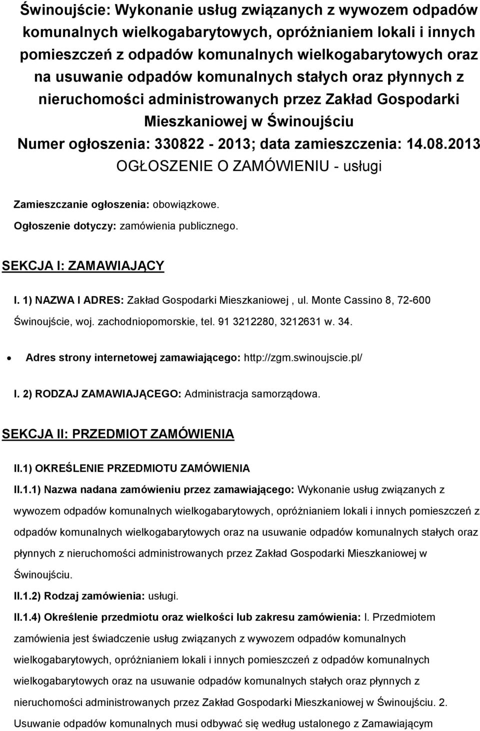 2-2013; data zamieszczenia: 14.08.2013 OGŁOSZENIE O ZAMÓWIENIU - usługi Zamieszczanie ogłoszenia: obowiązkowe. Ogłoszenie dotyczy: zamówienia publicznego. SEKCJA I: ZAMAWIAJĄCY I.