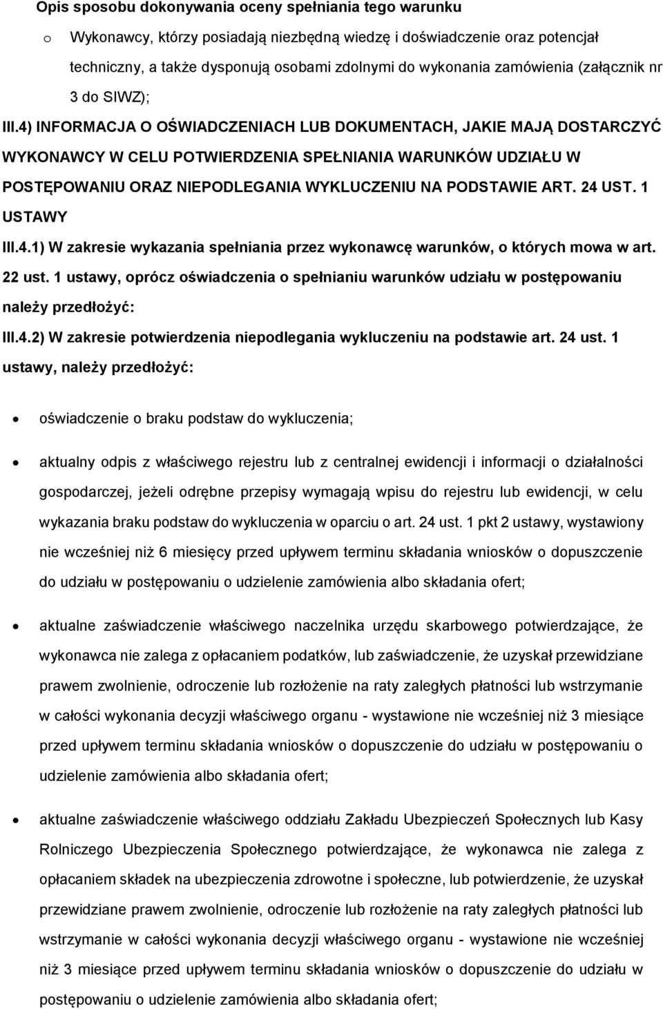 4) INFORMACJA O OŚWIADCZENIACH LUB DOKUMENTACH, JAKIE MAJĄ DOSTARCZYĆ WYKONAWCY W CELU POTWIERDZENIA SPEŁNIANIA WARUNKÓW UDZIAŁU W POSTĘPOWANIU ORAZ NIEPODLEGANIA WYKLUCZENIU NA PODSTAWIE ART. 24 UST.