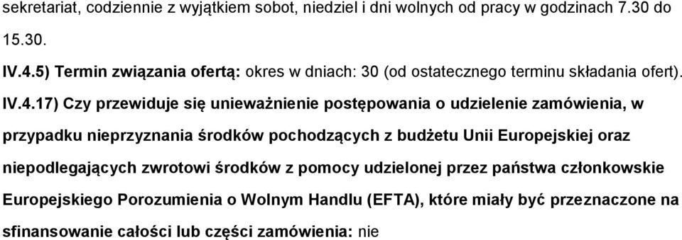 17) Czy przewiduje się unieważnienie postępowania o udzielenie zamówienia, w przypadku nieprzyznania środków pochodzących z budżetu Unii