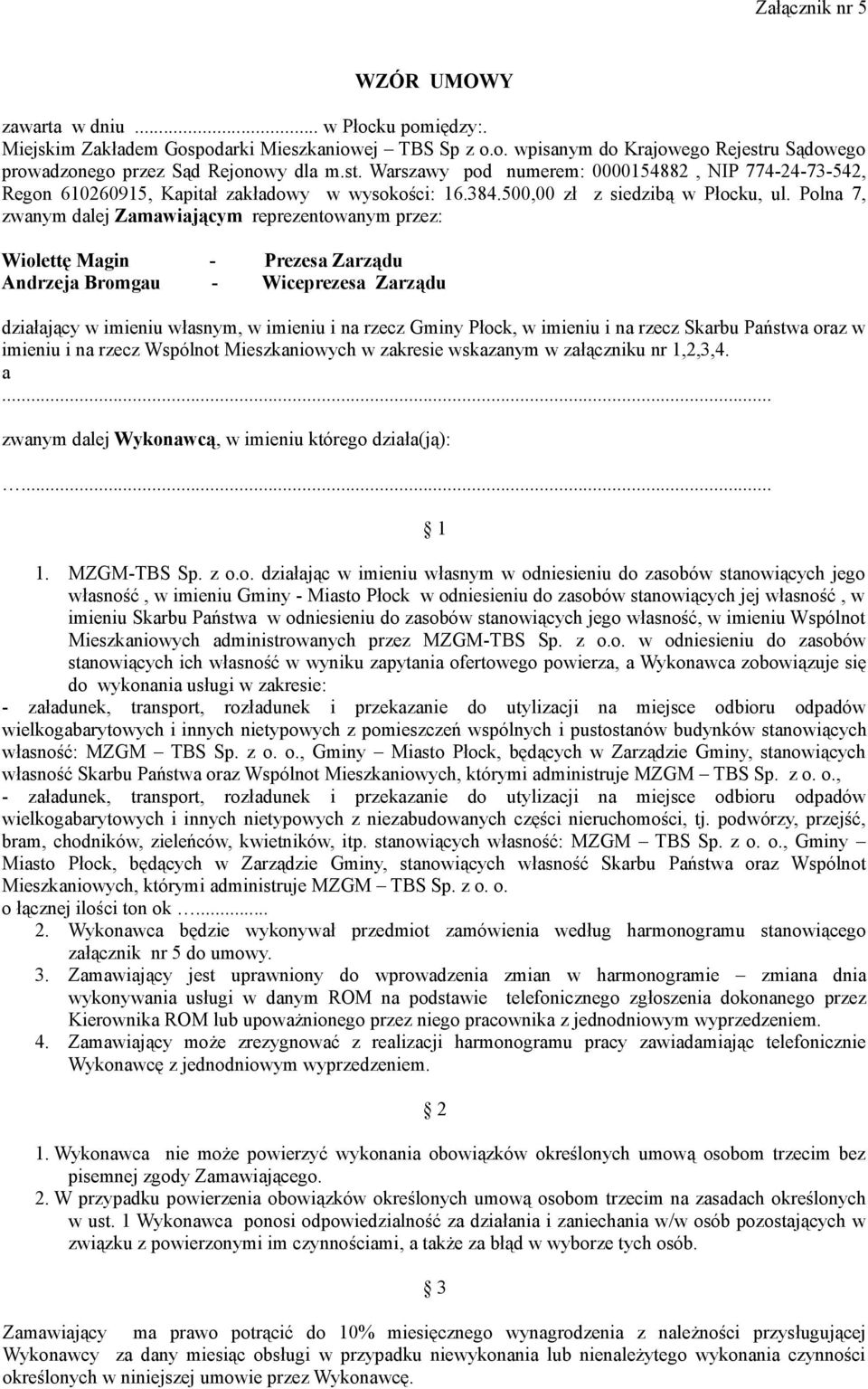 Polna 7, zwanym dalej Zamawiającym reprezentowanym przez: Wiolettę Magin - Prezesa Zarządu Andrzeja Bromgau - Wiceprezesa Zarządu działający w imieniu własnym, w imieniu i na rzecz Gminy Płock, w