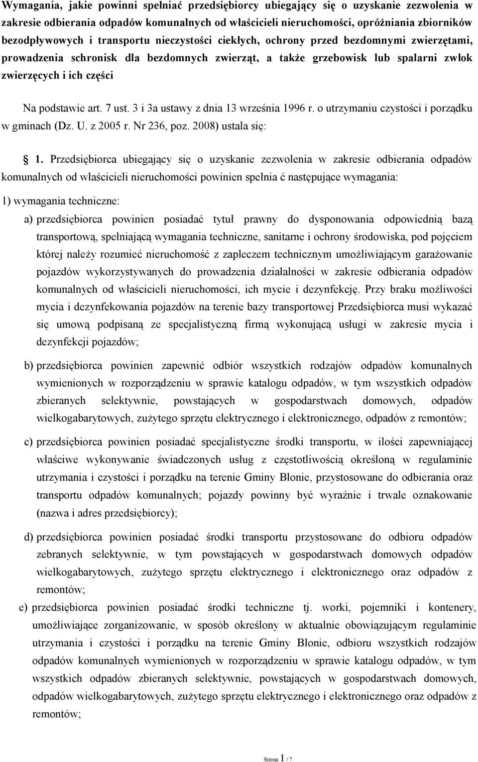 7 ust. 3 i 3a ustawy z dnia 13 września 1996 r. o utrzymaniu czystości i porządku w gminach (Dz. U. z 2005 r. Nr 236, poz. 2008) ustala się: 1.