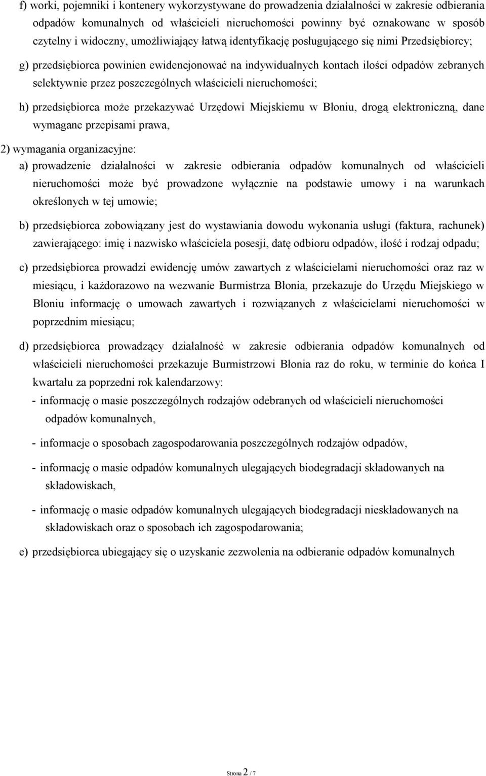 właścicieli nieruchomości; h) przedsiębiorca może przekazywać Urzędowi Miejskiemu w Błoniu, drogą elektroniczną, dane wymagane przepisami prawa, 2) wymagania organizacyjne: a) prowadzenie