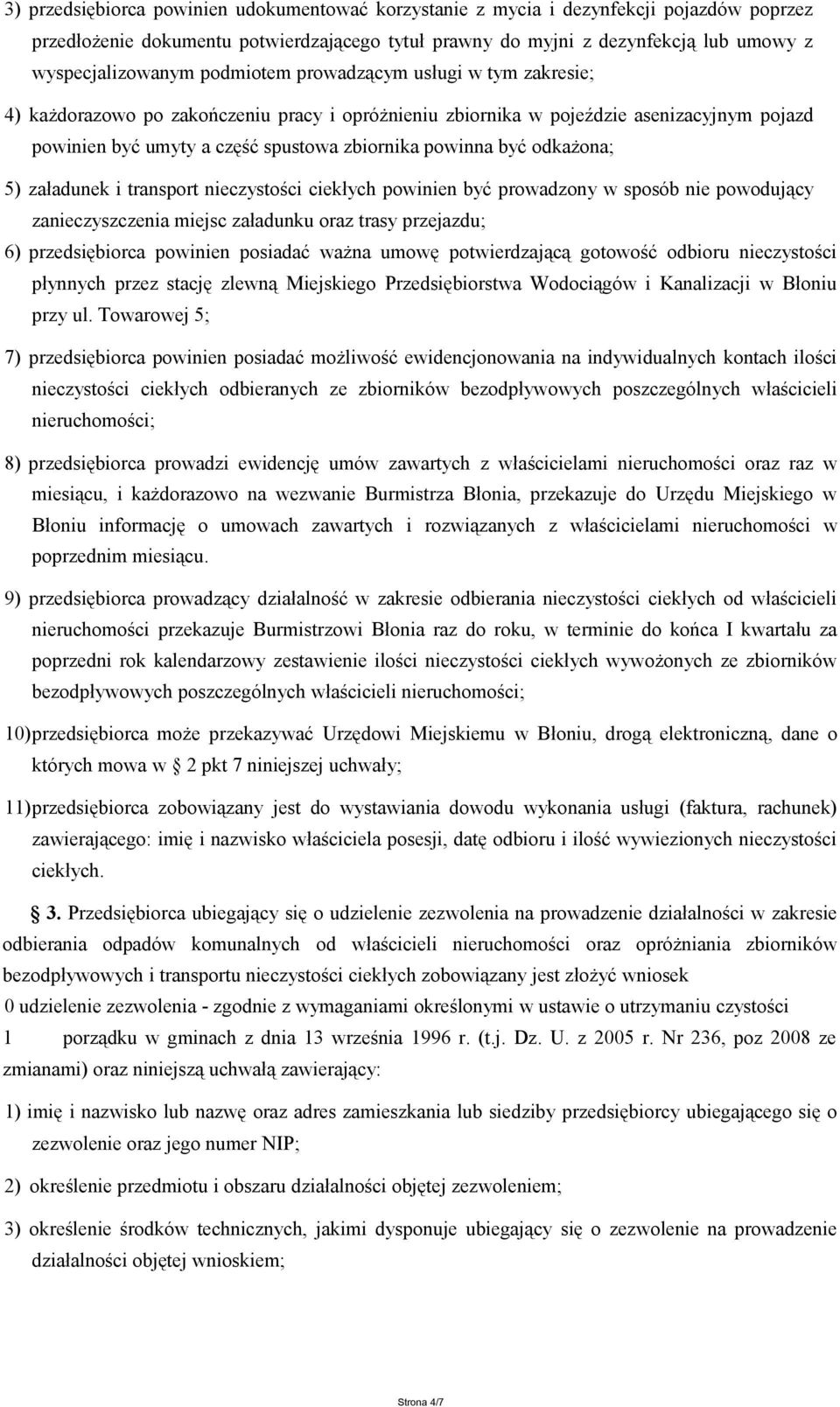 zbiornika powinna być odkażona; 5) załadunek i transport nieczystości ciekłych powinien być prowadzony w sposób nie powodujący zanieczyszczenia miejsc załadunku oraz trasy przejazdu; 6)