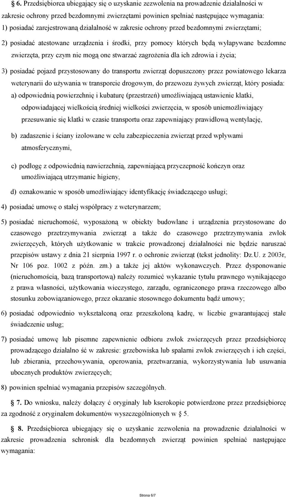 działalność w zakresie ochrony przed bezdomnymi zwierzętami; 2) posiadać atestowane urządzenia i środki, przy pomocy których będą wyłapywane bezdomne zwierzęta, przy czym nie mogą one stwarzać