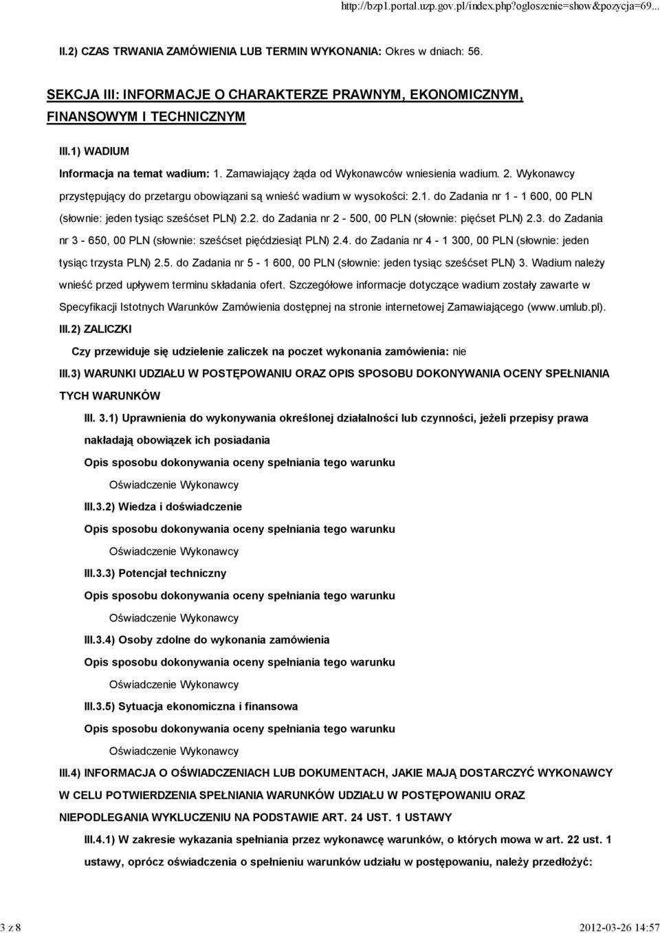 2. do Zadania nr 2-500, 00 PLN (słownie: pięćset PLN) 2.3. do Zadania nr 3-650, 00 PLN (słownie: sześćset pięćdziesiąt PLN) 2.4. do Zadania nr 4-1 300, 00 PLN (słownie: jeden tysiąc trzysta PLN) 2.5. do Zadania nr 5-1 600, 00 PLN (słownie: jeden tysiąc sześćset PLN) 3.