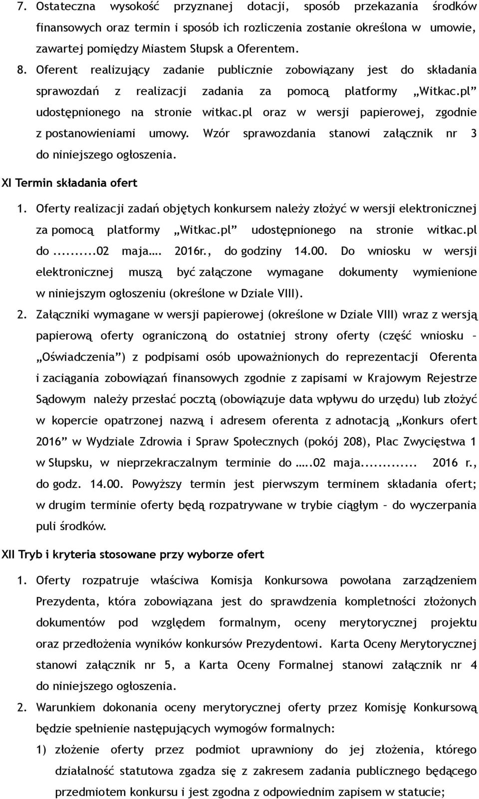 pl oraz w wersji papierowej, zgodnie z postanowieniami umowy. Wzór sprawozdania stanowi załącznik nr 3 do niniejszego ogłoszenia. XI Termin składania ofert 1.