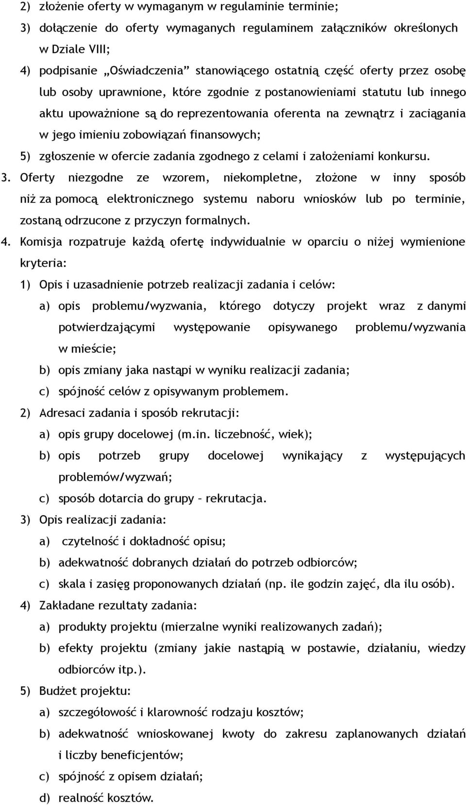 finansowych; 5) zgłoszenie w ofercie zadania zgodnego z celami i założeniami konkursu. 3.