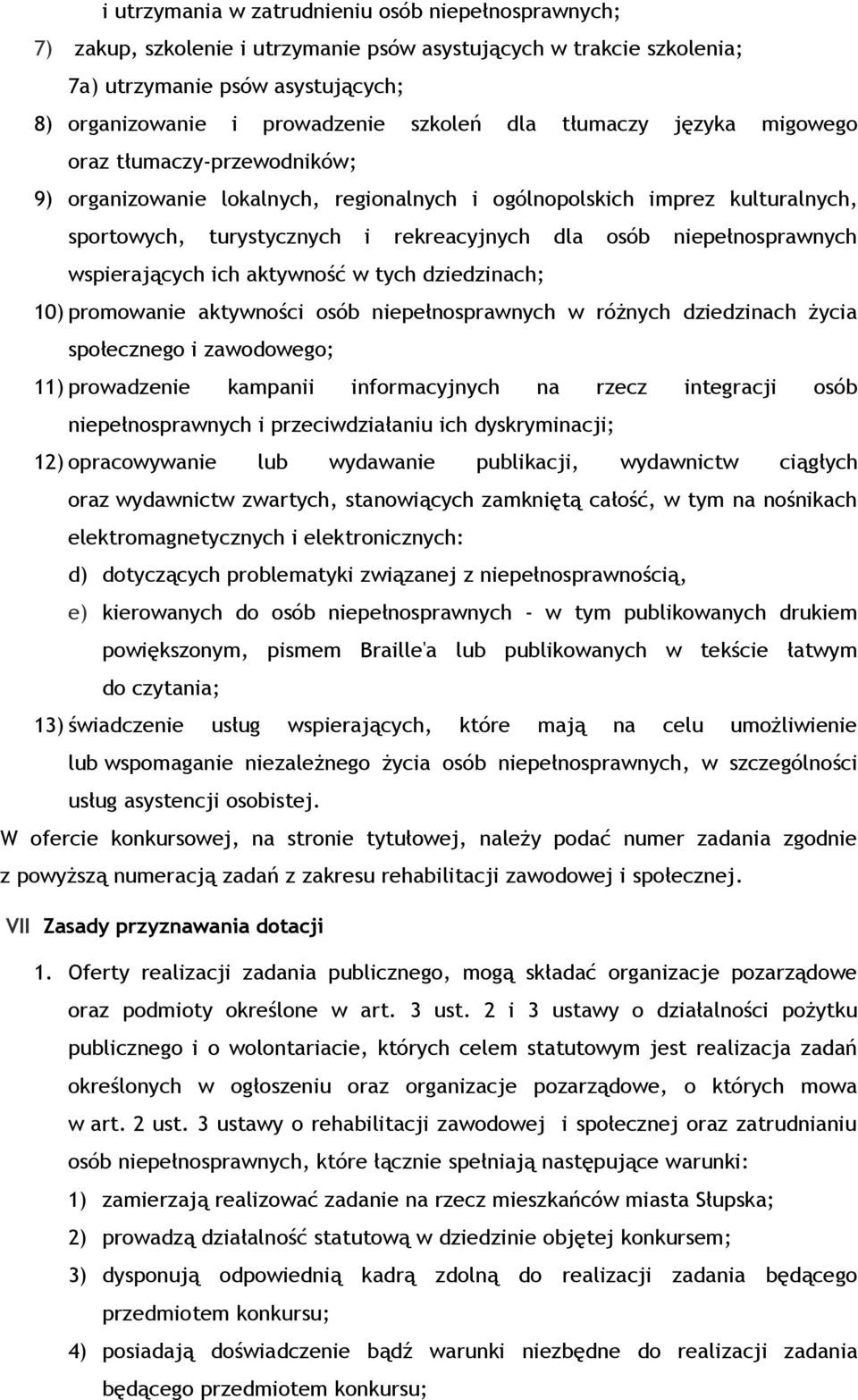 niepełnosprawnych wspierających ich aktywność w tych dziedzinach; 10) promowanie aktywności osób niepełnosprawnych w różnych dziedzinach życia społecznego i zawodowego; 11) prowadzenie kampanii