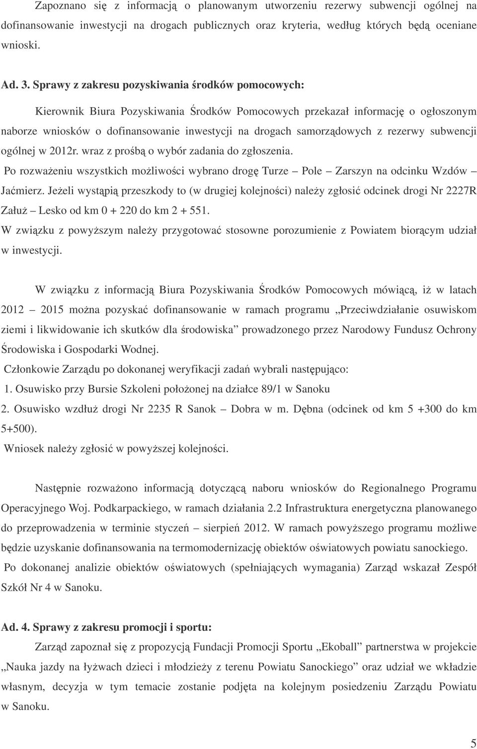 rezerwy subwencji ogólnej w 2012r. wraz z prob o wybór zadania do zgłoszenia. Po rozwaeniu wszystkich moliwoci wybrano drog Turze Pole Zarszyn na odcinku Wzdów Jamierz.