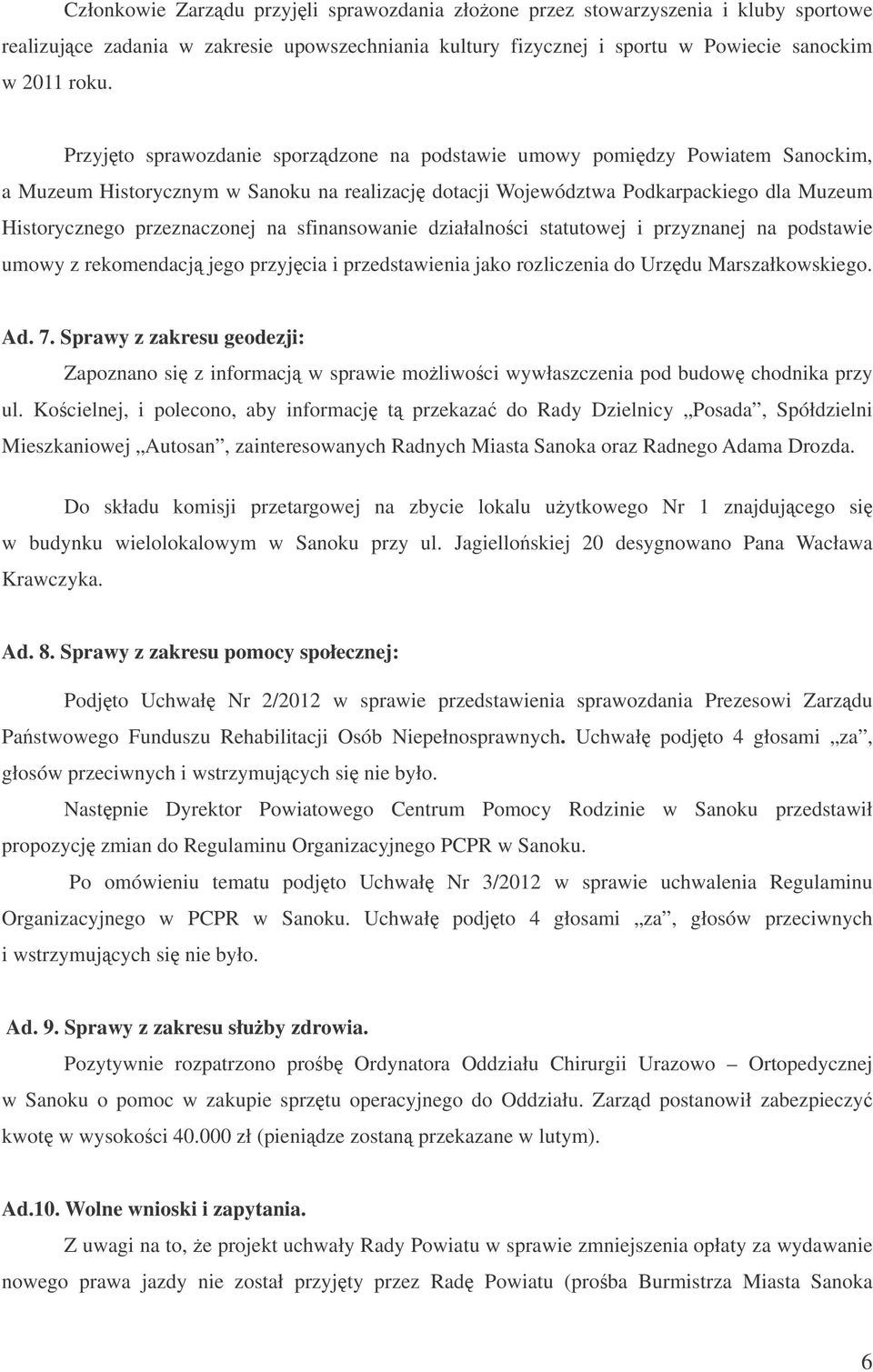 sfinansowanie działalnoci statutowej i przyznanej na podstawie umowy z rekomendacj jego przyjcia i przedstawienia jako rozliczenia do Urzdu Marszałkowskiego. Ad. 7.