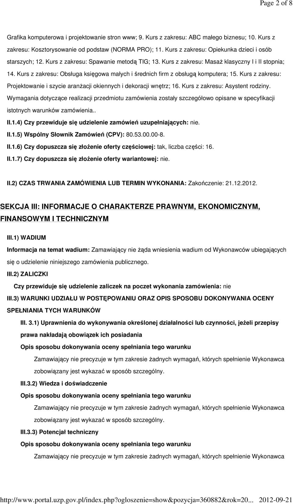 Kurs z zakresu: Obsługa księgowa małych i średnich firm z obsługą komputera; 15. Kurs z zakresu: Projektowanie i szycie aranŝacji okiennych i dekoracji wnętrz; 16. Kurs z zakresu: Asystent rodziny.