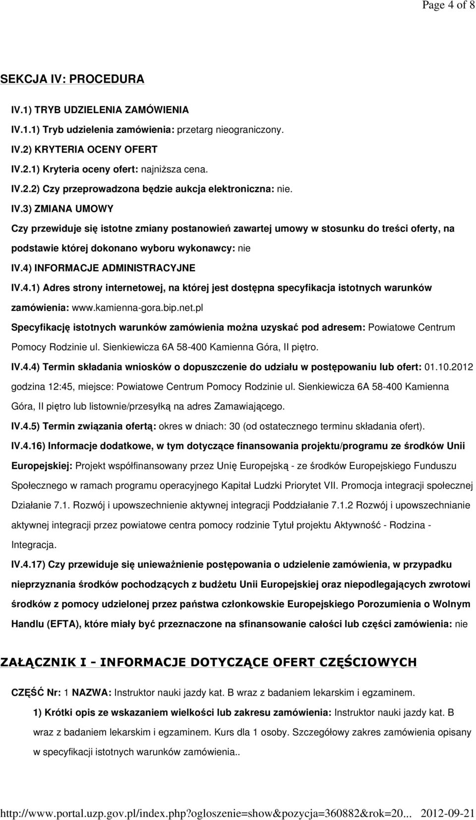 3) ZMIANA UMOWY Czy przewiduje się istotne zmiany postanowień zawartej umowy w stosunku do treści oferty, na podstawie której dokonano wyboru wykonawcy: nie IV.4)