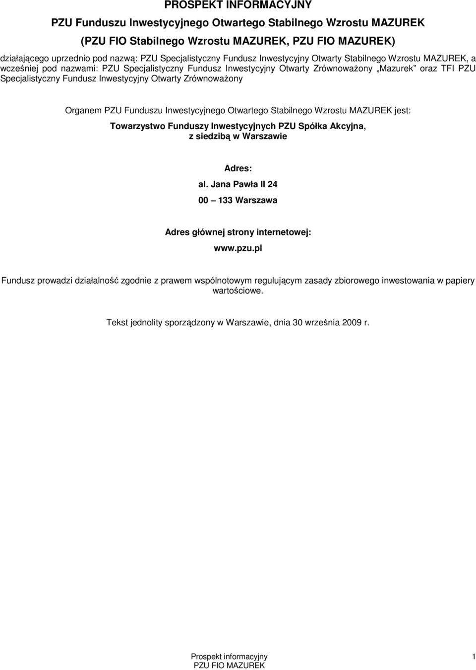 Otwarty ZrównowaŜony Organem PZU Funduszu Inwestycyjnego Otwartego Stabilnego Wzrostu MAZUREK jest: Towarzystwo Funduszy Inwestycyjnych PZU Spółka Akcyjna, z siedzibą w Warszawie al.