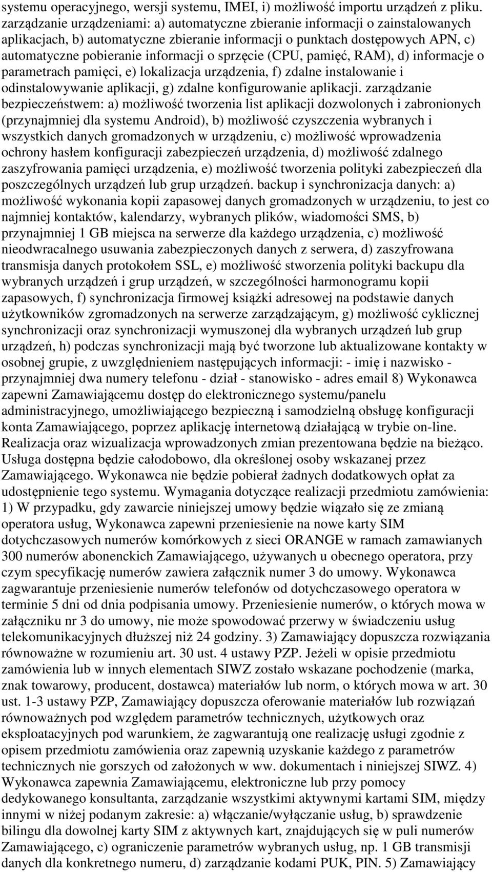 sprzęcie (CPU, pamięć, RAM), d) informacje o parametrach pamięci, e) lokalizacja urządzenia, f) zdalne instalowanie i odinstalowywanie aplikacji, g) zdalne konfigurowanie aplikacji.