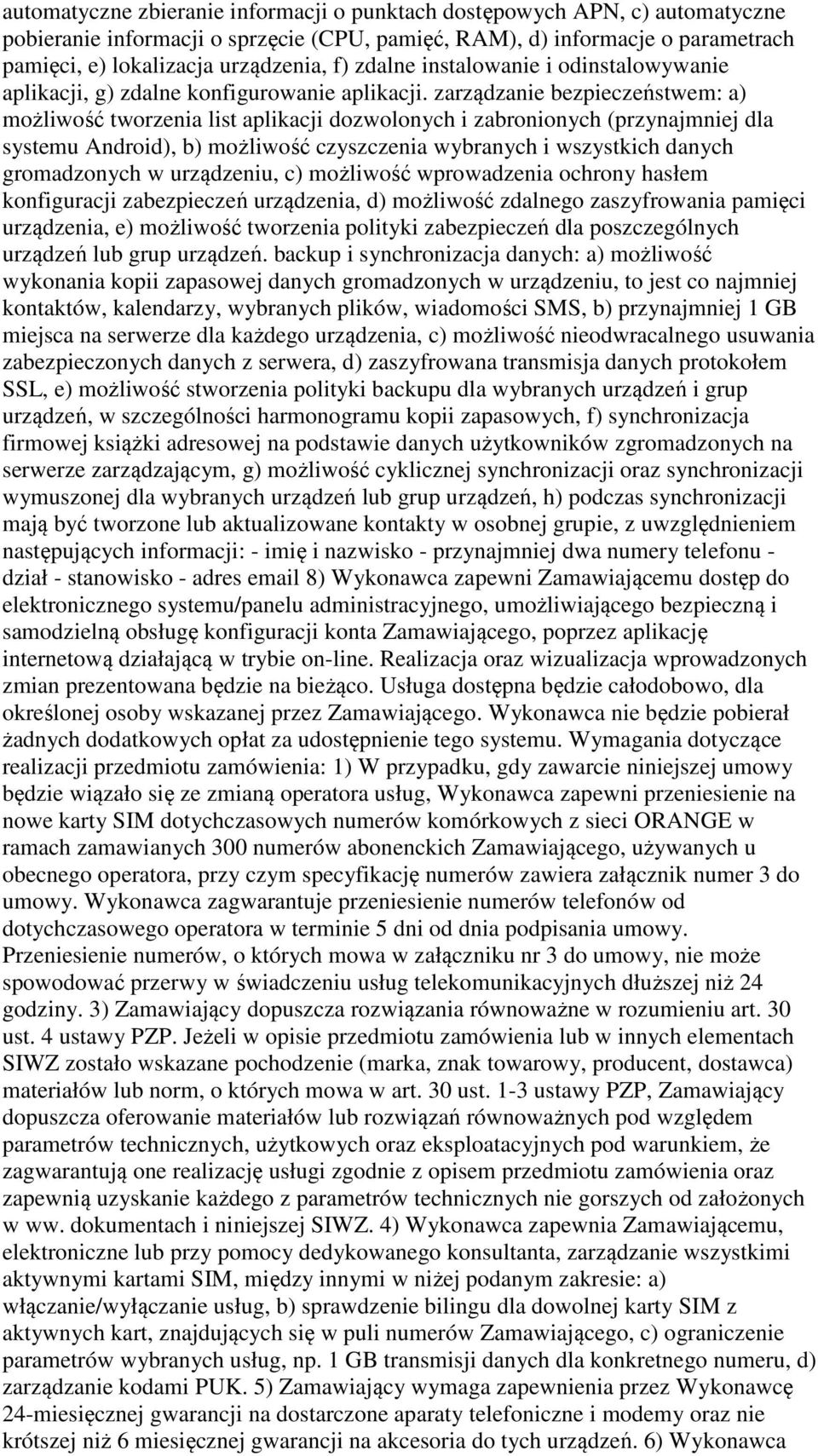 zarządzanie bezpieczeństwem: a) możliwość tworzenia list aplikacji dozwolonych i zabronionych (przynajmniej dla systemu Android), b) możliwość czyszczenia wybranych i wszystkich danych gromadzonych w