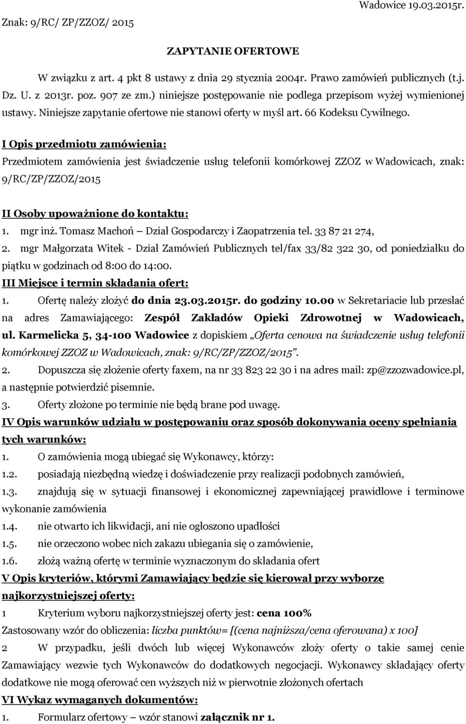 I Opis przedmiotu zamówienia: Przedmiotem zamówienia jest świadczenie usług telefonii komórkowej ZZOZ w Wadowicach, znak: 9/RC/ZP/ZZOZ/2015 II Osoby upoważnione do kontaktu: 1. mgr inż.