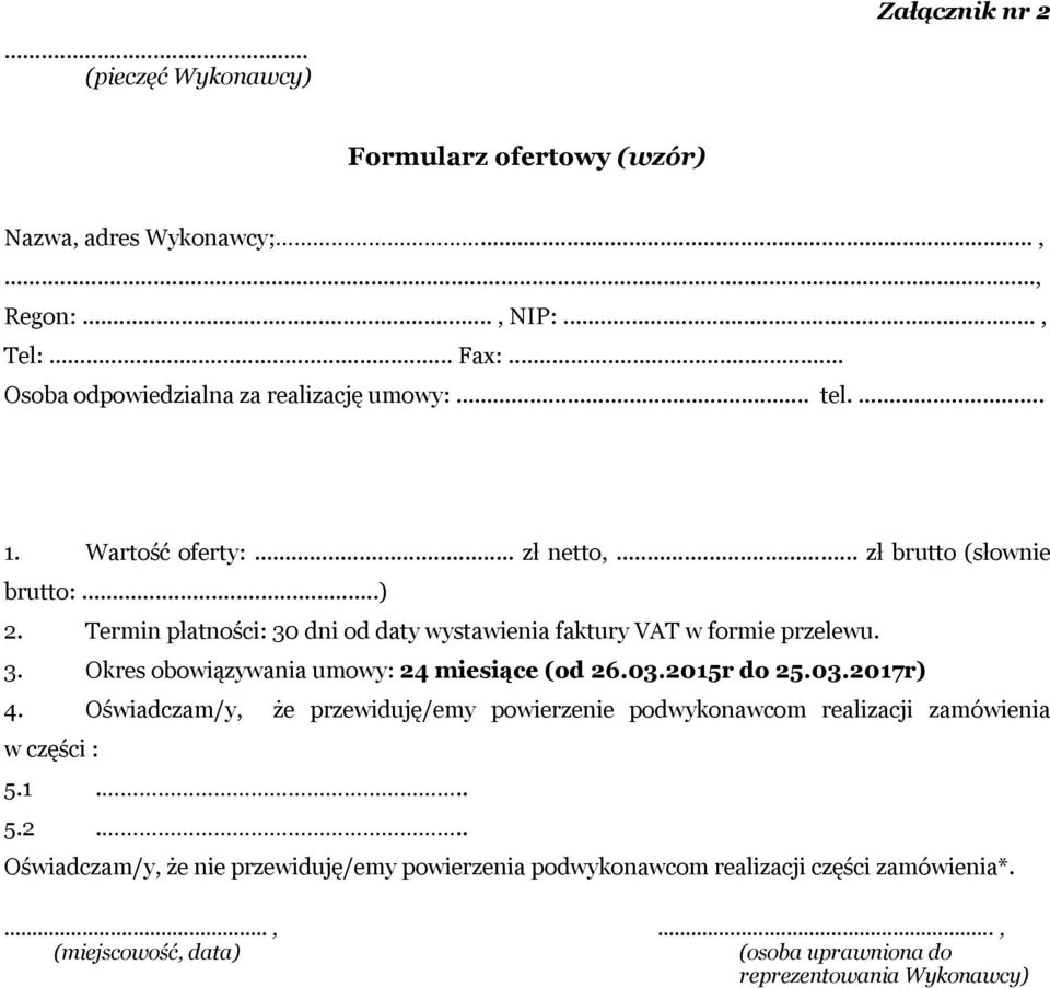 Termin płatności: 30 dni od daty wystawienia faktury VAT w formie przelewu. 3. Okres obowiązywania umowy: 24 miesiące (od 26.03.2015r do 25.03.2017r) 4.