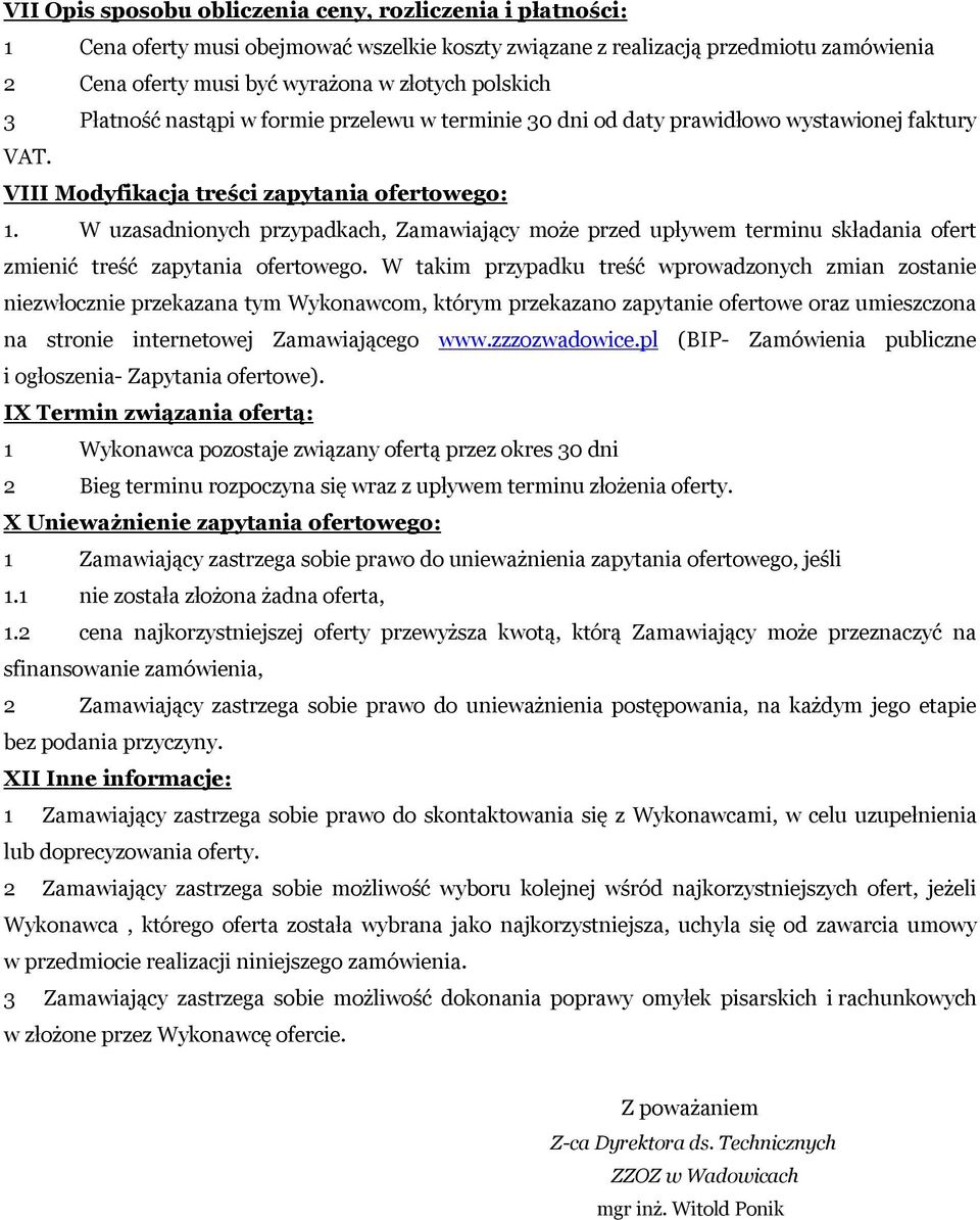 W uzasadnionych przypadkach, Zamawiający może przed upływem terminu składania ofert zmienić treść zapytania ofertowego.