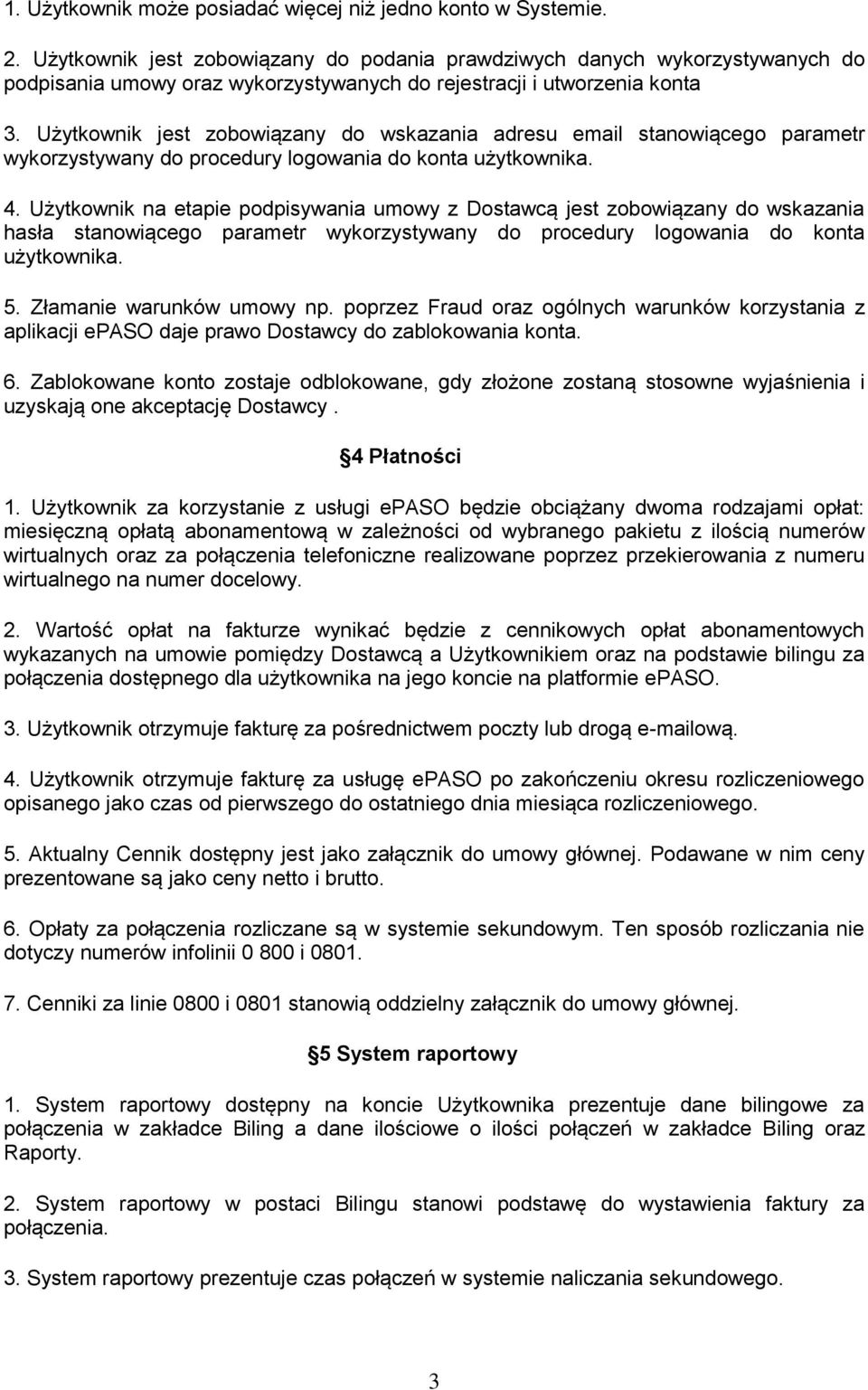 Użytkownik jest zobowiązany do wskazania adresu email stanowiącego parametr wykorzystywany do procedury logowania do konta użytkownika. 4.