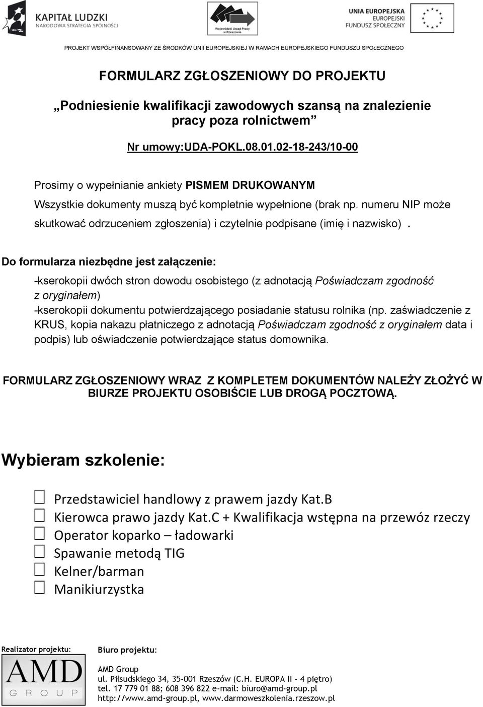 Do formularza niezbędne jest załączenie: -kserokopii dwóch stron dowodu osobistego (z adnotacją Poświadczam zgodność z oryginałem) -kserokopii dokumentu potwierdzającego posiadanie statusu rolnika