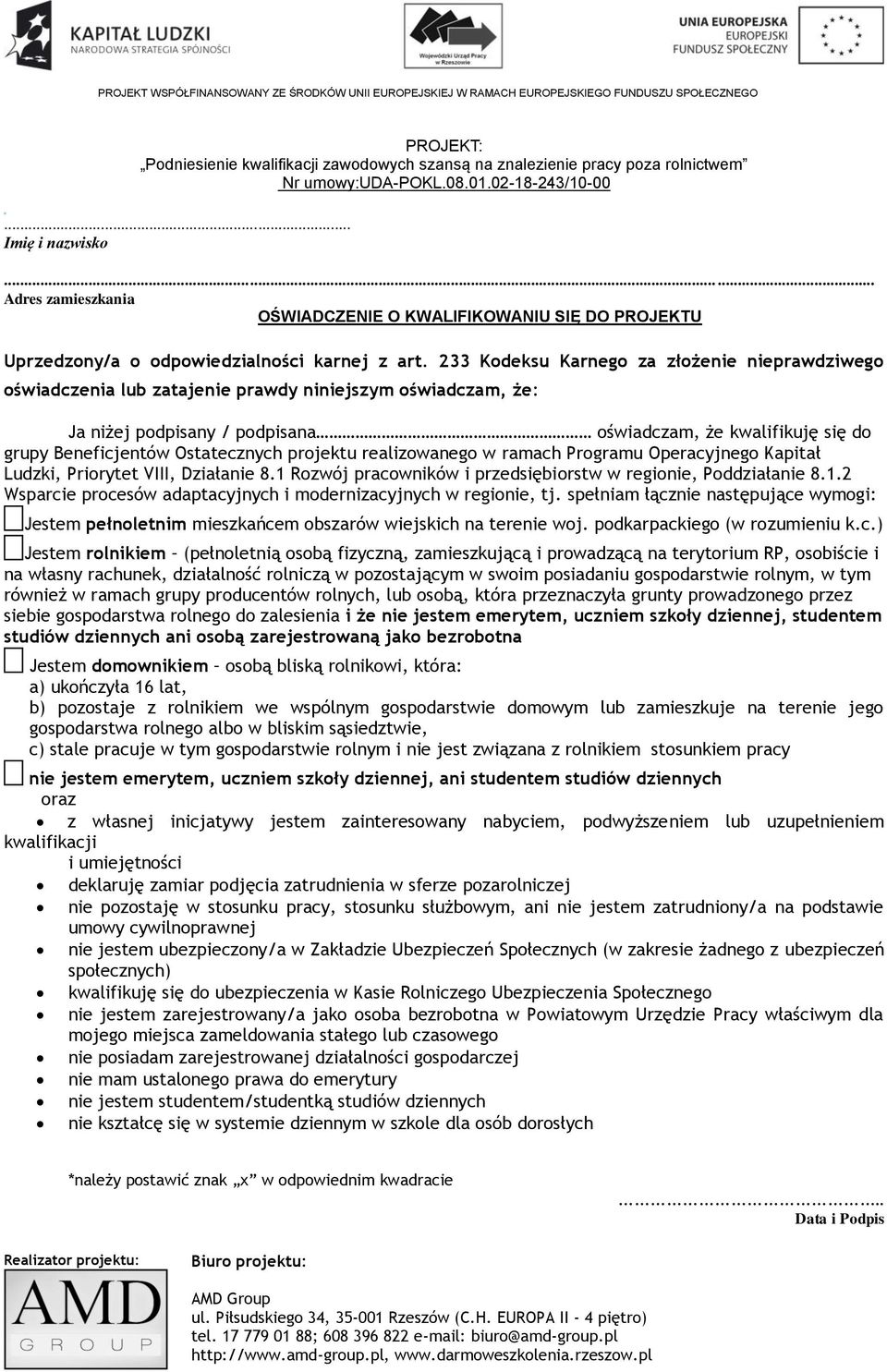 233 Kodeksu Karnego za złożenie nieprawdziwego oświadczenia lub zatajenie prawdy niniejszym oświadczam, że: Ja niżej podpisany / podpisana oświadczam, że kwalifikuję się do grupy Beneficjentów