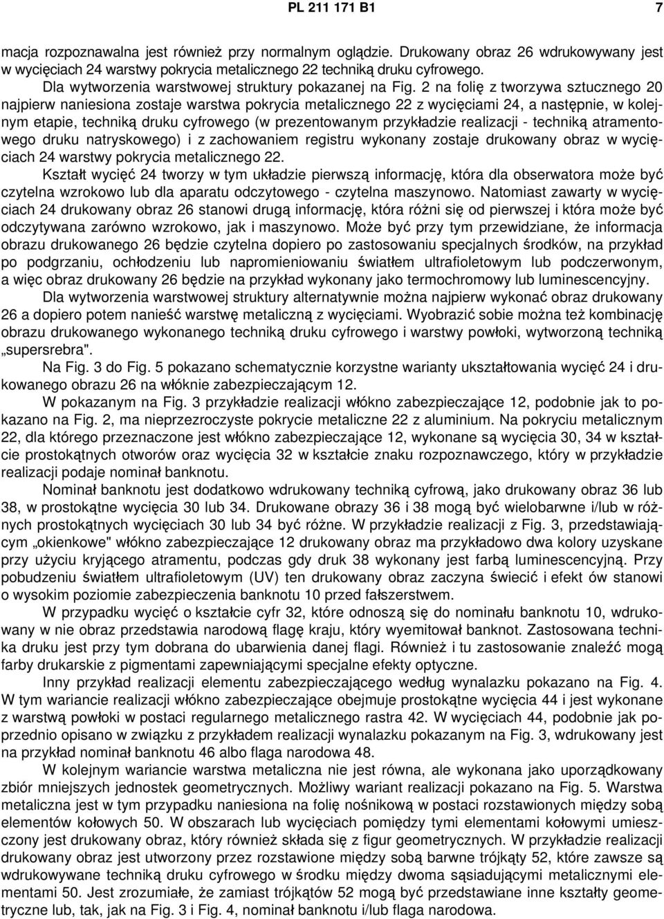 2 na folię z tworzywa sztucznego 20 najpierw naniesiona zostaje warstwa pokrycia metalicznego 22 z wycięciami 24, a następnie, w kolejnym etapie, techniką druku cyfrowego (w prezentowanym przykładzie