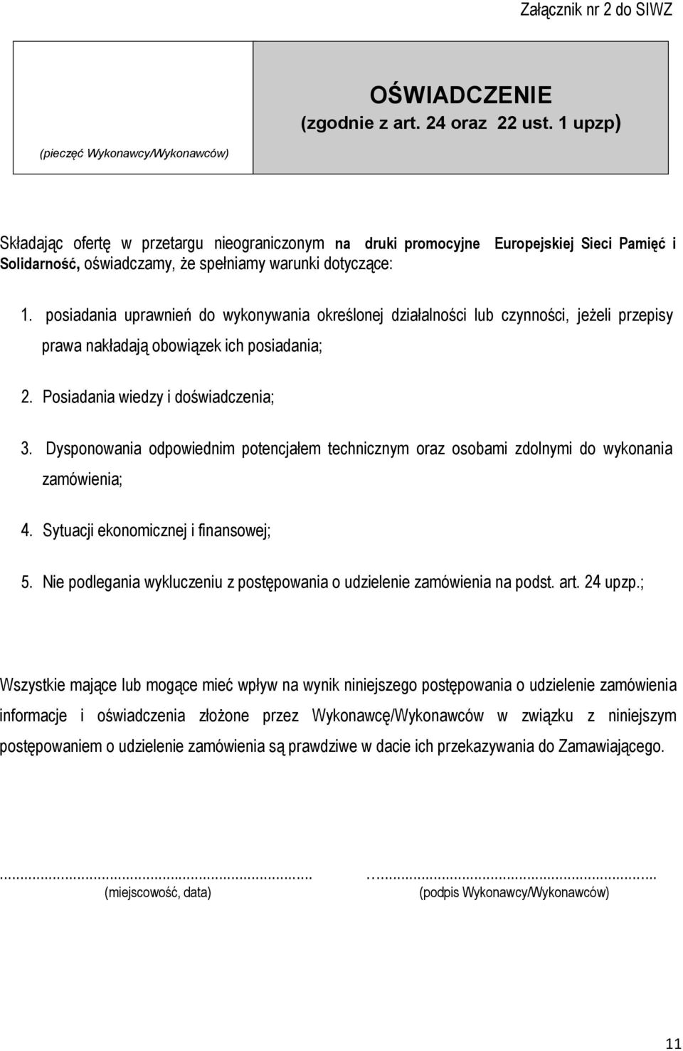 posiadania uprawnień do wykonywania określonej działalności lub czynności, jeżeli przepisy prawa nakładają obowiązek ich posiadania; 2. Posiadania wiedzy i doświadczenia; 3.