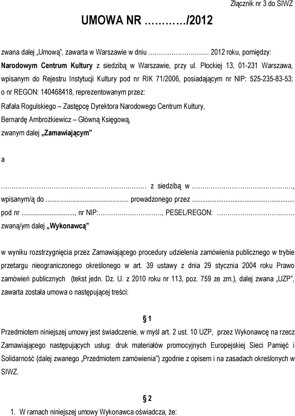 Dyrektora Narodowego Centrum Kultury, Bernardę Ambrożkiewicz Główną Księgową, zwanym dalej Zamawiającym a z siedzibą w, wpisanym/ą do... prowadzonego przez... pod nr..., nr NIP:, PESEL/REGON:.