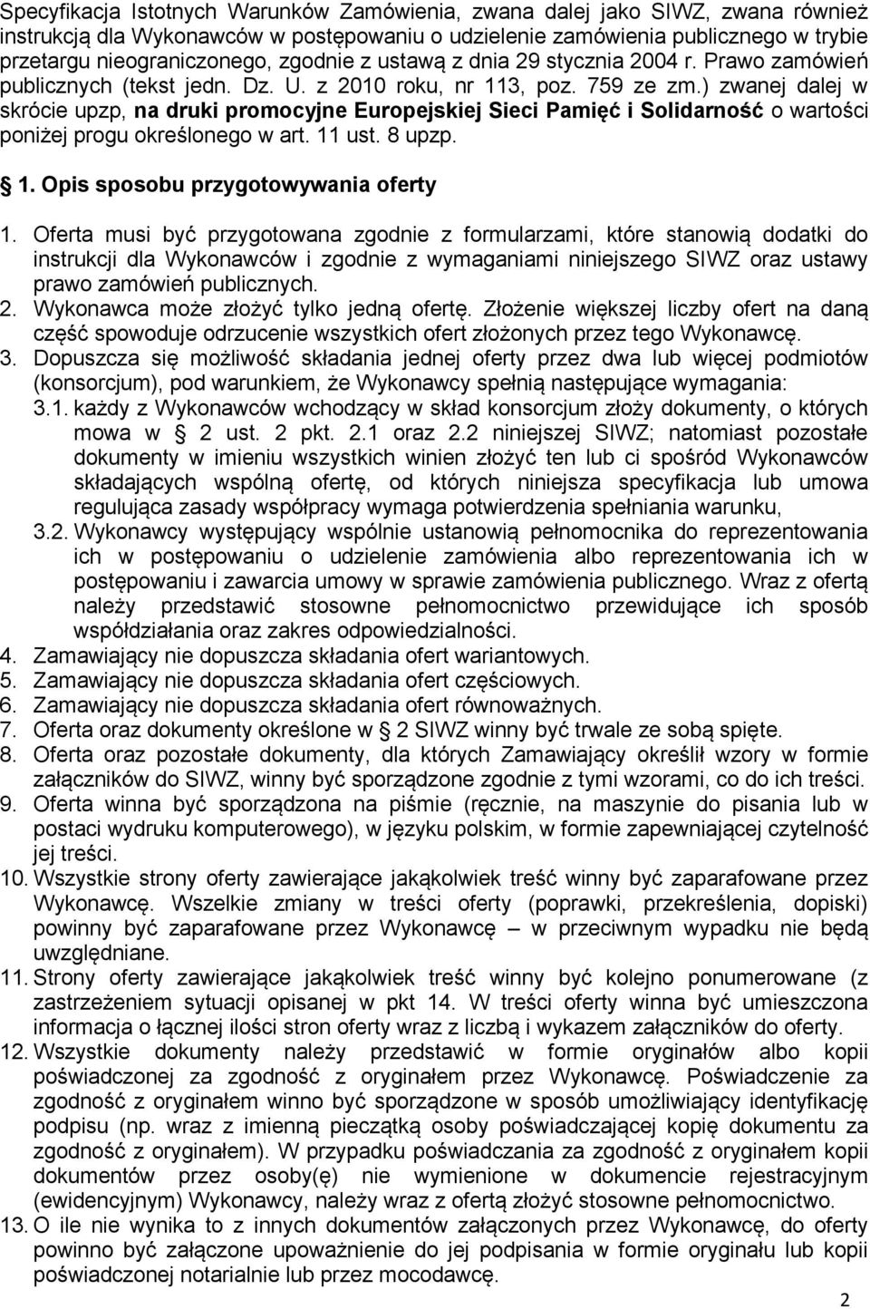 ) zwanej dalej w skrócie upzp, na druki promocyjne Europejskiej Sieci Pamięć i Solidarność o wartości poniżej progu określonego w art. 11 ust. 8 upzp. 1. Opis sposobu przygotowywania oferty 1.