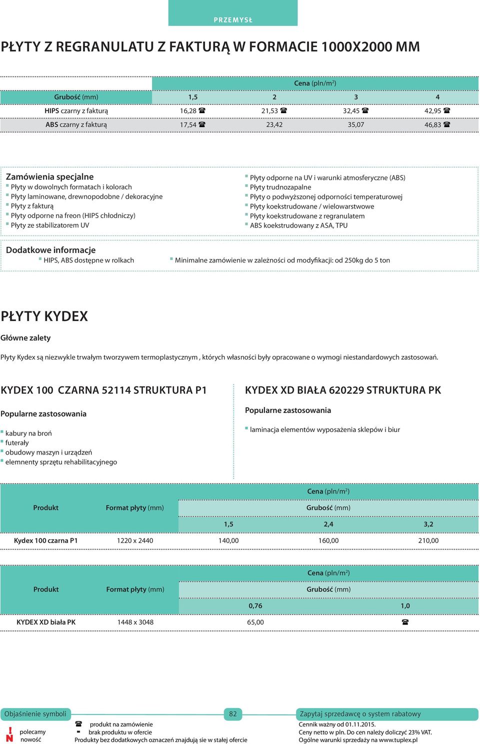 czarny z fakturą ABS czarny z fakturą 17,54 15,20 23,42 20,30 35,0730,40 46,83 40,60 Zamówienia specjalne w dowolnych formatach i kolorach laminowane, drewnopodobne / dekoracyjne Zamówienia z fakturą